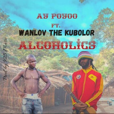 Ay Poyoo – Alcoholics Ft Wanlov The Kubolor