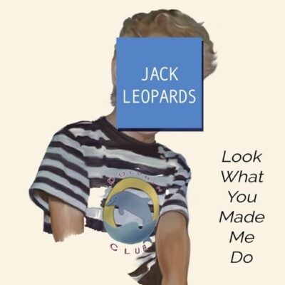 Jack Leopards & The Dolphin Club - Look What You Made Me Do Lyrics