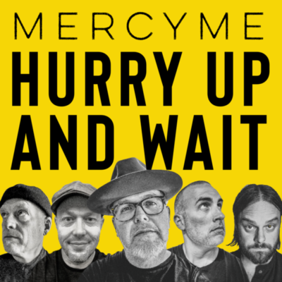 MercyMe - Hurry Up and Wait Lyrics