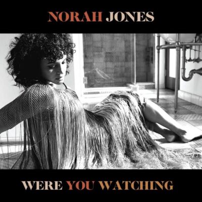 Norah Jones – Were You Watching Lyrics
