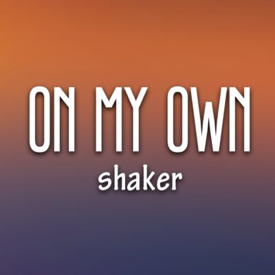 Shaker - On My Own Lyrics