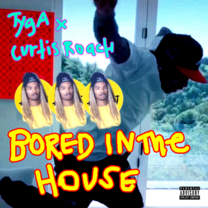Tyga x Curtis Roach – Bored In The House Lyrics