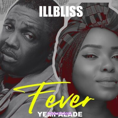 iLLbliss – Fever Ft Yemi Alade