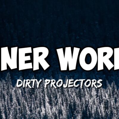 Dirty Projectors – Inner World lyrics