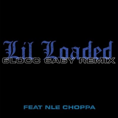 Lil Loaded Ft NLE Choppa – 6locc 6a6y Remix Lyrics
