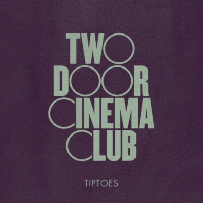 Two Door Cinema Club - Tiptoes Lyrics