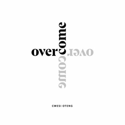 Cwesi Oteng – Overcome Lyrics