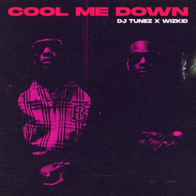 DJ Tunez x Wizkid – Cool Me Down Lyrics