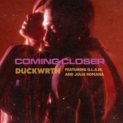 Duckwrth Ft G.L.A.M and Julia Romana – Coming Closer Lyrics