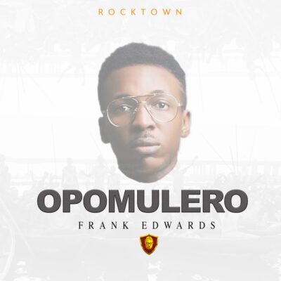 Frank Edwards - OPOMULERO Lyrics
