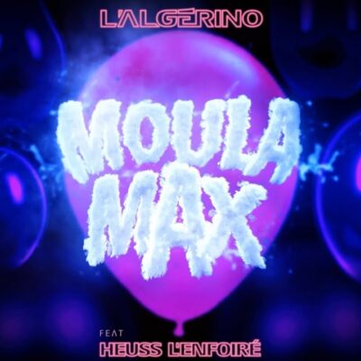L'Algérino Ft Heuss l'Enfoiré - Moula Max Lyrics