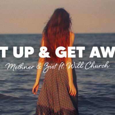 Methner & Zist Ft Will Church - Get Up & Get Away Lyrics