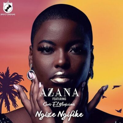 Azana Ft Sun-EL Musician - Ngize Ngifike Lyrics