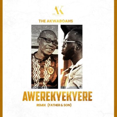 The Akwaboahs – Awerekyekyere (Remix) (Father & Son)