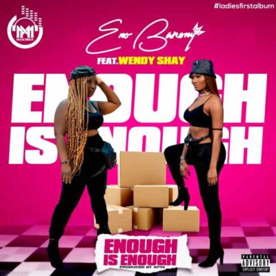 Eno Barony – Enough Is Enough Ft. Wendy Shay