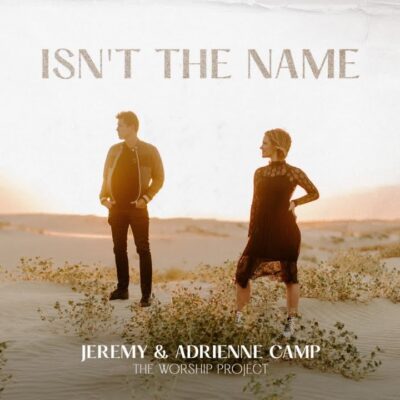 Jeremy Camp & Adrienne Camp – Isn’t The Name lyrics