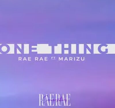RAE RAE Ft Marizu - One Thing Lyrics