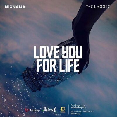 T-CLASSIC Ft OLUTIMI - Love You For Life Lyrics