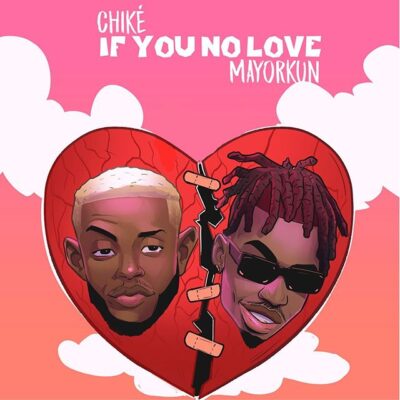 CHIKE Ft MAYORKUN - If You No Love Lyrics