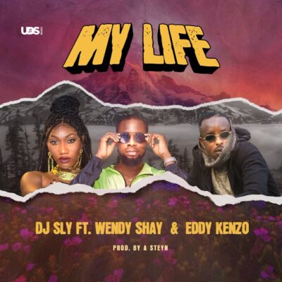 DJ Sly Ft. Wendy Shay & Eddy Kenzo - My Life Lyrics