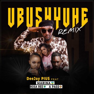 Deejay Pius Ft Marina x Rosa Ree & A Pass - UBUSHYUHE Remix Lyrics