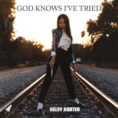 Kelsy Karter – God Knows I’ve Tried Lyrics