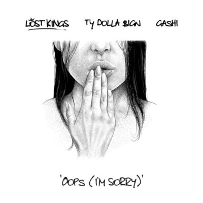 Lost Kings Ft Ty Dolla $ign & GASHI – Oops (I’m Sorry) lyrics