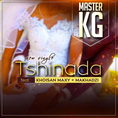 MASTER KG Ft Khoisan Maxy x Makhadzi - Tshinada Lyrics