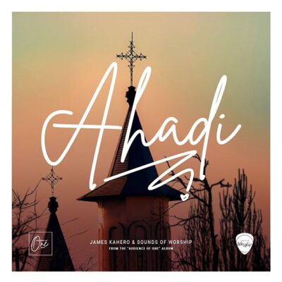 SOUNDS OF WORSHIP - AHADI Lyrics