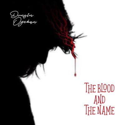 Dunsin Oyekan - The Blood and The Name Lyrics