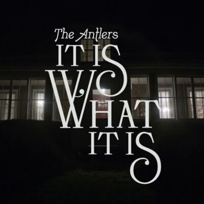 The Antlers – It Is What It Is Lyrics