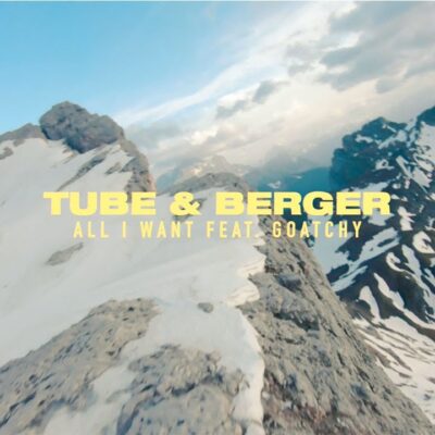 Tube & Berger Ft Goatchy – All I Want Lyrics