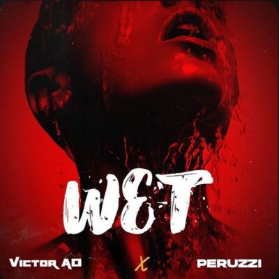 VICTOR AD Ft PERUZZI - Wet Lyrics