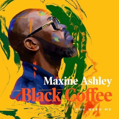 BLACK COFFEE Ft MAXINE ASHLEY x SUN-EL MUSICIAN - You Need Me Lyrics