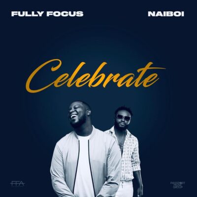FULLY FOCUS Ft NAIBOI - Celebrate Lyrics