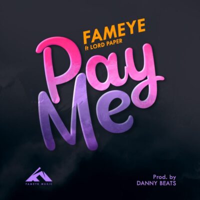 Fameye – Pay Me Ft Lord Paper