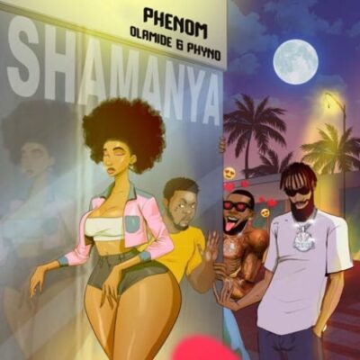 Phenom – Shamanya Ft Phyno & Olamide