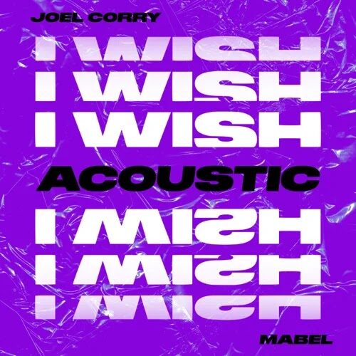Joel Corry & Mabel - I Wish (Acoustic) Lyrics