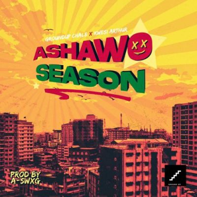 Kwesi Arthur & Ground Up Chale – Ashawo Season