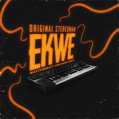 Masterkraft x Original Stereoman - Ekwe (Masterkraft Amapiano Remix)