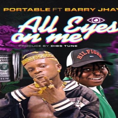 Portable Ft Barry Jhay – All Eyes On Me Lyrics