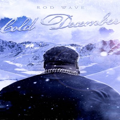 Rod Wave – Cold December Lyrics
