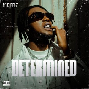 No Cheelz – Determined
