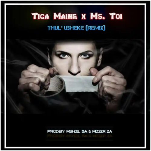 Tiga Maine x Ms. Toi – Thul’ Ubheke (Remix) Lyrics