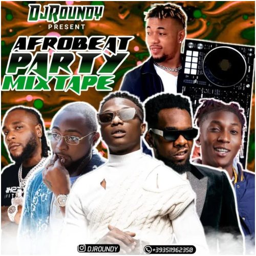 DJ Roundy – Afrobeat Party Mix (Latest Afro Mixtape 2021)