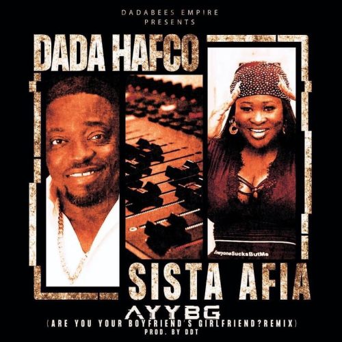 Dada Hafco ft Sista Afia - AYYBG (Prod by DDT)
