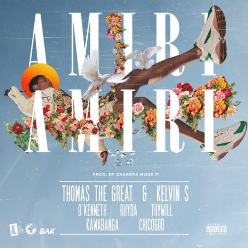 Thomas The Great x Kelvin S – AMIRI AMIRI ft O’Kenneth x Rhyda x Thywill x Kawabanga x Chicogod