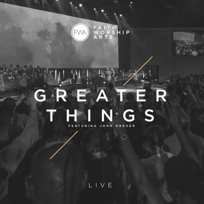 Faith Worship Arts - Greater Things (Live) Ft John Dreher Lyrics