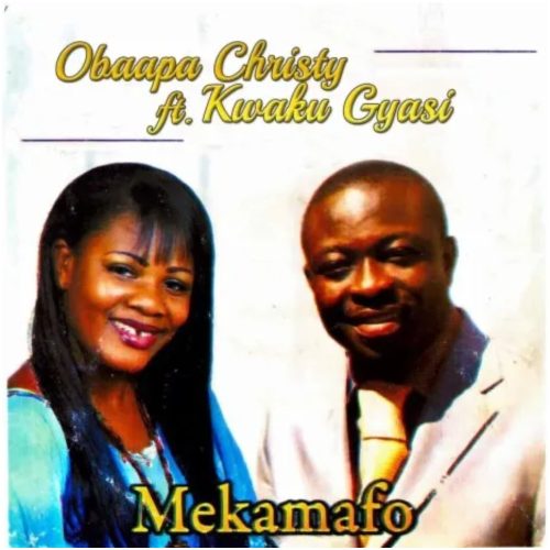 Obaapa Christy & Kwaku Gyasi – Mekamafo