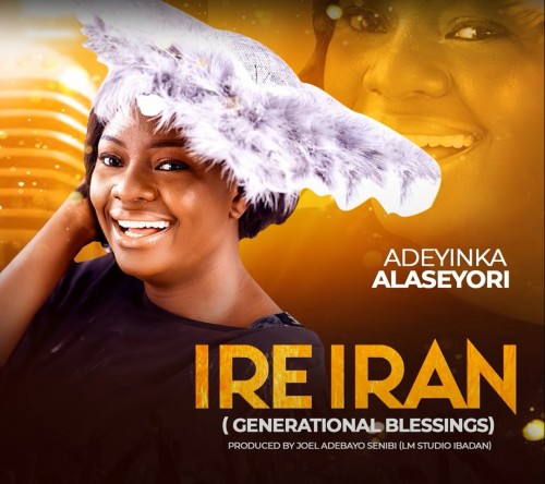 Adeyinka Alaseyori - Ire Iran Lyrics